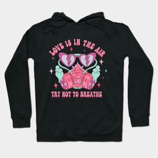 Love Is In The Air Try Not To Breathe Valentine Day Hoodie